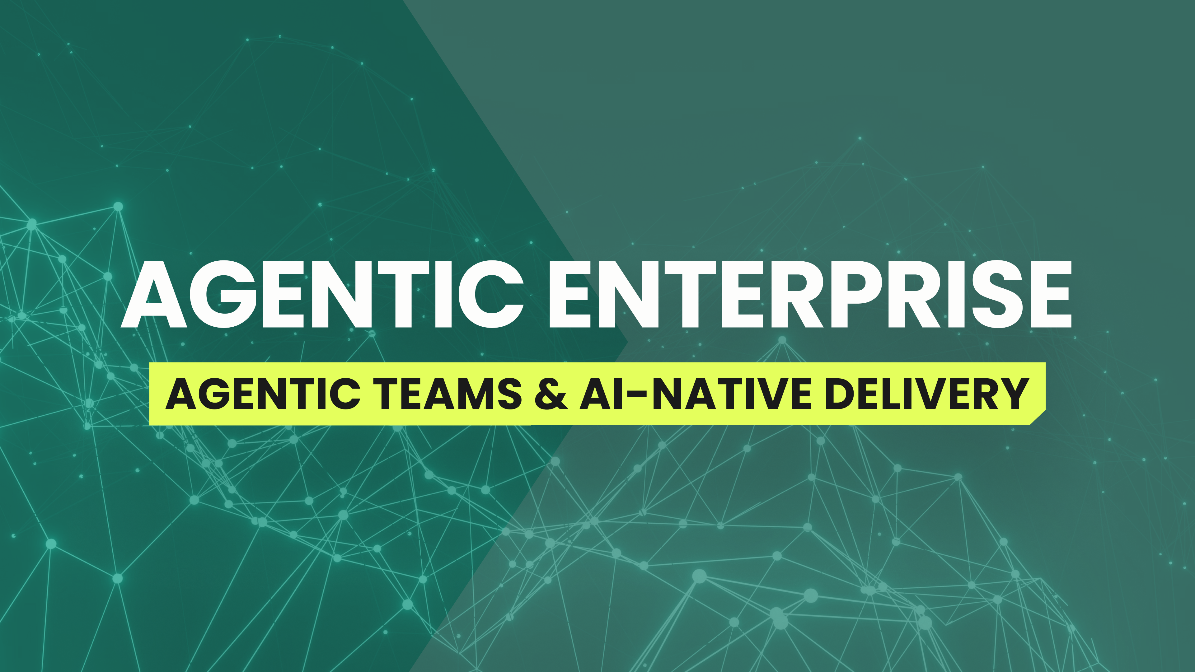 Agentic Enterprise - Agentic Teams & AI-Native Delivery