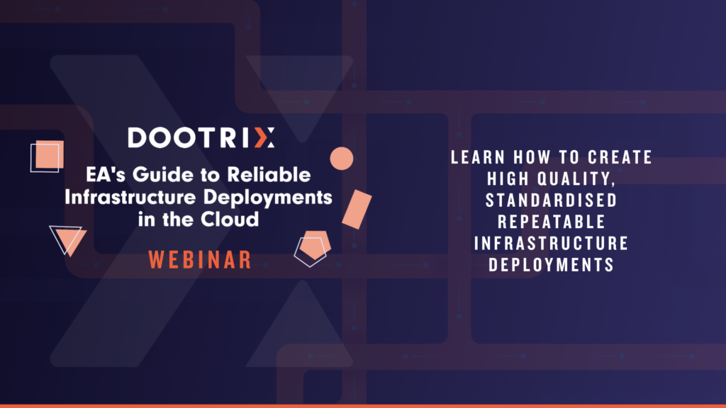 Webinar: The EA's Guide to Reliable Infrastructure Deployments in the Cloud