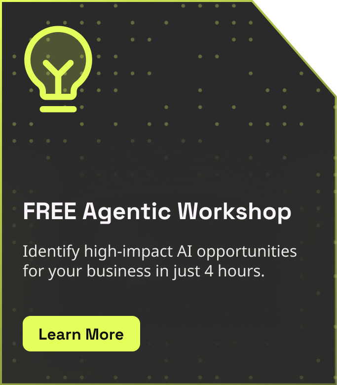 Uncover the right Agentic use case for your business in just 4 hours.